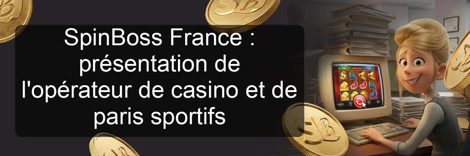 SpinBoss France : présentation de l'opérateur de casino et de paris sportifs SpinBoss France : présentation de l'opérateur de casino et de paris sportifs